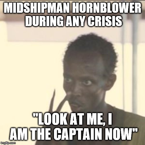 Look At Me Meme | MIDSHIPMAN HORNBLOWER DURING ANY CRISIS; "LOOK AT ME, I AM THE CAPTAIN NOW" | image tagged in memes,look at me | made w/ Imgflip meme maker