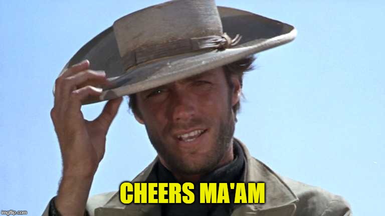 Cowboy Tipping Hat | CHEERS MA'AM | image tagged in cowboy tipping hat | made w/ Imgflip meme maker