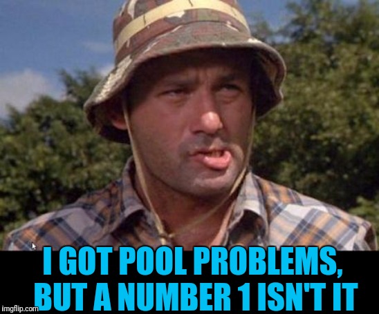 I GOT POOL PROBLEMS, BUT A NUMBER 1 ISN'T IT | made w/ Imgflip meme maker