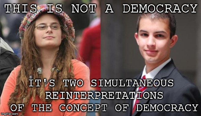 Ce N'est Pas Une Démocratie | THIS IS NOT A DEMOCRACY; IT'S TWO SIMULTANEOUS REINTERPRETATIONS OF THE CONCEPT OF DEMOCRACY | image tagged in liberal vs conservative,democracy,postmodernism,this is not a pipe | made w/ Imgflip meme maker