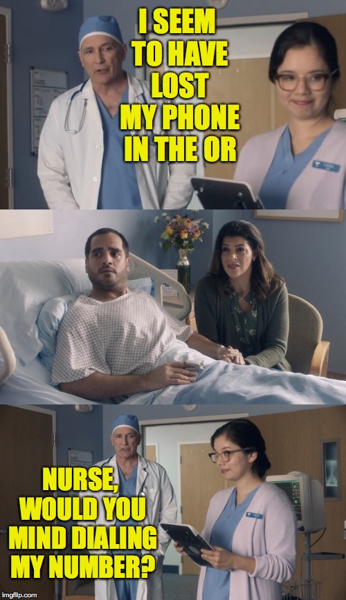 The good news is that I can throw in a free colonoscopy! | I SEEM TO HAVE LOST MY PHONE IN THE OR; NURSE, WOULD YOU MIND DIALING MY NUMBER? | image tagged in just ok surgeon commercial,memes | made w/ Imgflip meme maker
