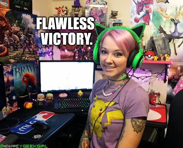 Gamer Girl | FLAWLESS VICTORY. | image tagged in video games,pc gaming,online gaming,ps4,gamers,gamer | made w/ Imgflip meme maker