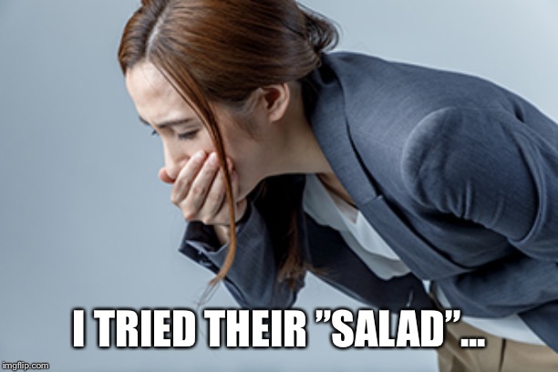 I TRIED THEIR ”SALAD”... | made w/ Imgflip meme maker