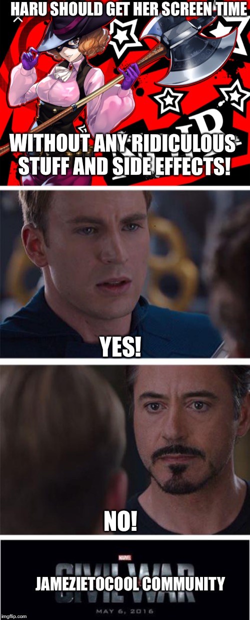 Jamezietocool Community: Civil war | HARU SHOULD GET HER SCREEN TIME; WITHOUT ANY RIDICULOUS STUFF AND SIDE EFFECTS! YES! NO! JAMEZIETOCOOL COMMUNITY | image tagged in memes,marvel civil war 1 | made w/ Imgflip meme maker