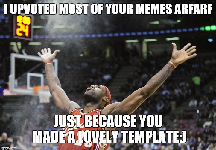 i did it! | I UPVOTED MOST OF YOUR MEMES ARFARF JUST BECAUSE YOU MADE A LOVELY TEMPLATE:) | image tagged in i did it | made w/ Imgflip meme maker