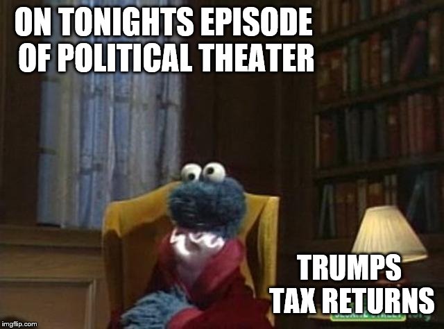 ON TONIGHTS EPISODE OF POLITICAL THEATER TRUMPS TAX RETURNS | made w/ Imgflip meme maker
