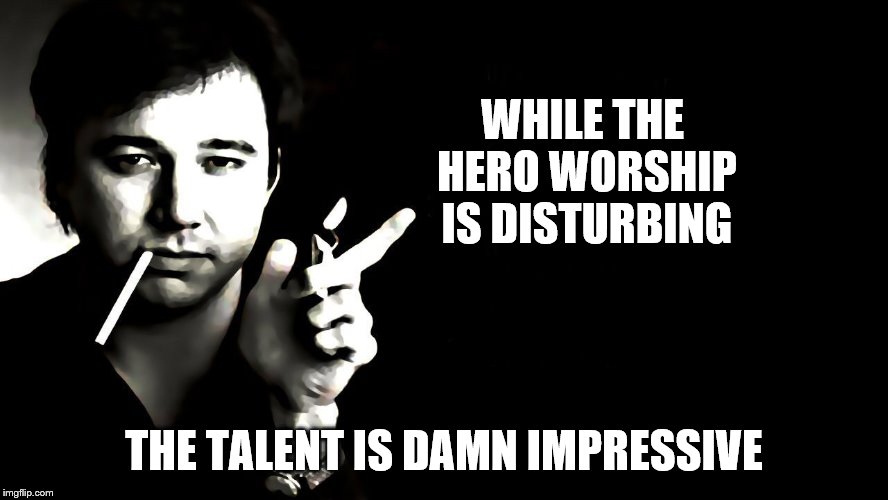 WHILE THE HERO WORSHIP IS DISTURBING THE TALENT IS DAMN IMPRESSIVE | made w/ Imgflip meme maker