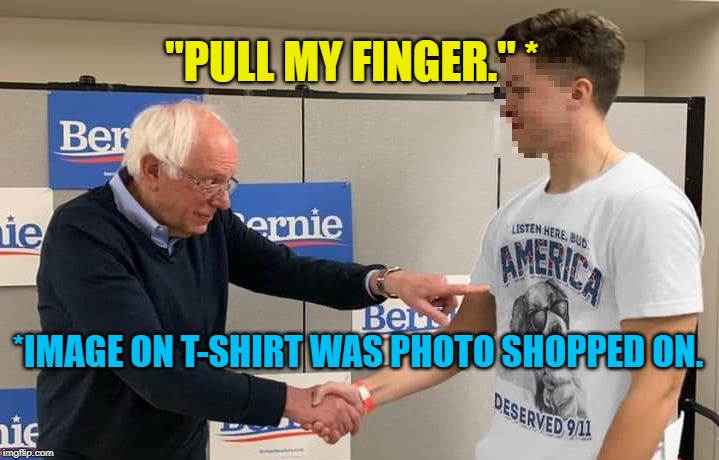 Pull My Finger Bernie | "PULL MY FINGER." *; *IMAGE ON T-SHIRT WAS PHOTO SHOPPED ON. | image tagged in politics | made w/ Imgflip meme maker