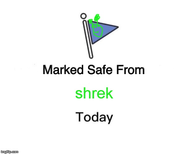 Marked Safe From | shrek | image tagged in memes,marked safe from | made w/ Imgflip meme maker