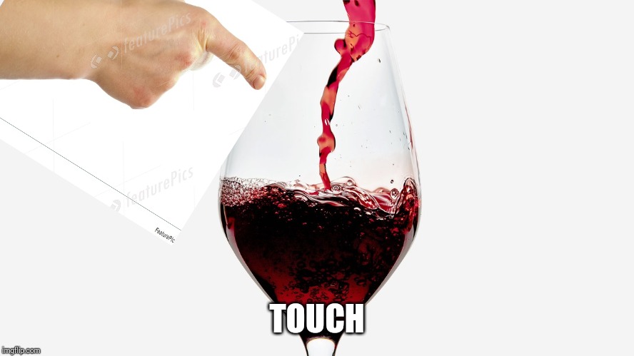 Wine | TOUCH | image tagged in wine | made w/ Imgflip meme maker
