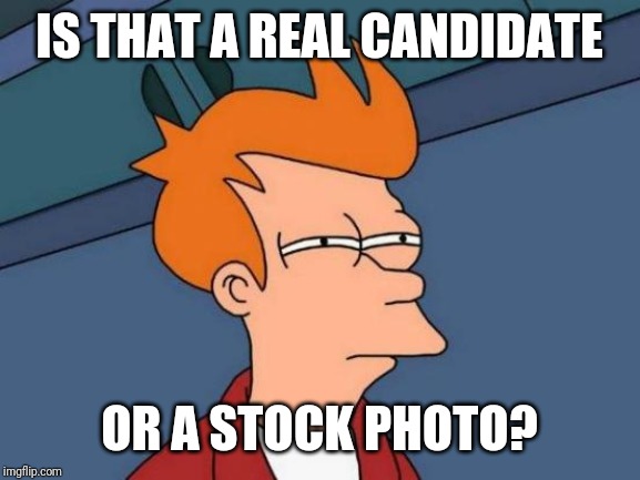 Futurama Fry | IS THAT A REAL CANDIDATE; OR A STOCK PHOTO? | image tagged in memes,futurama fry,politics,election 2020 | made w/ Imgflip meme maker