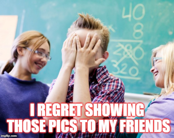 embarrassed | I REGRET SHOWING THOSE PICS TO MY FRIENDS | image tagged in embarrassed | made w/ Imgflip meme maker