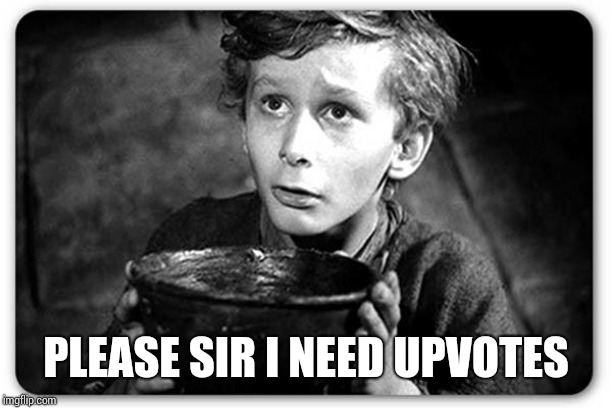 Beggar | PLEASE SIR I NEED UPVOTES | image tagged in beggar | made w/ Imgflip meme maker