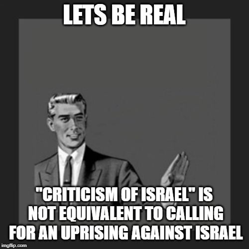 Kill Yourself Guy Meme | LETS BE REAL "CRITICISM OF ISRAEL" IS NOT EQUIVALENT TO CALLING FOR AN UPRISING AGAINST ISRAEL | image tagged in memes,kill yourself guy | made w/ Imgflip meme maker