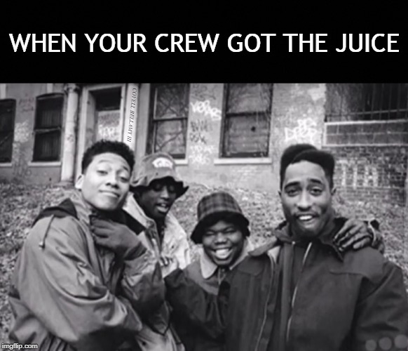 High Quality Juice When Your Crew Got Juice Blank Meme Template