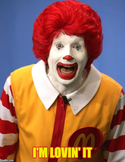 Ronald McDonald | I'M LOVIN' IT | image tagged in ronald mcdonald | made w/ Imgflip meme maker