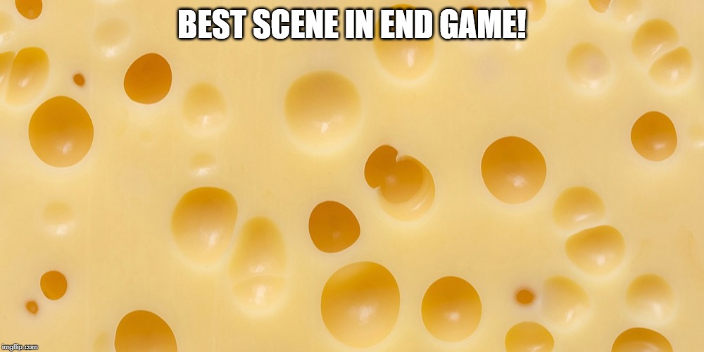 cheesy | BEST SCENE IN END GAME! | image tagged in sad | made w/ Imgflip meme maker