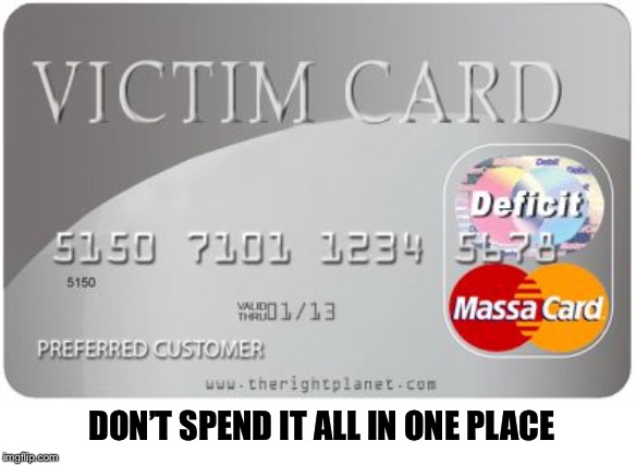 Victim card | DON’T SPEND IT ALL IN ONE PLACE | image tagged in victim card | made w/ Imgflip meme maker