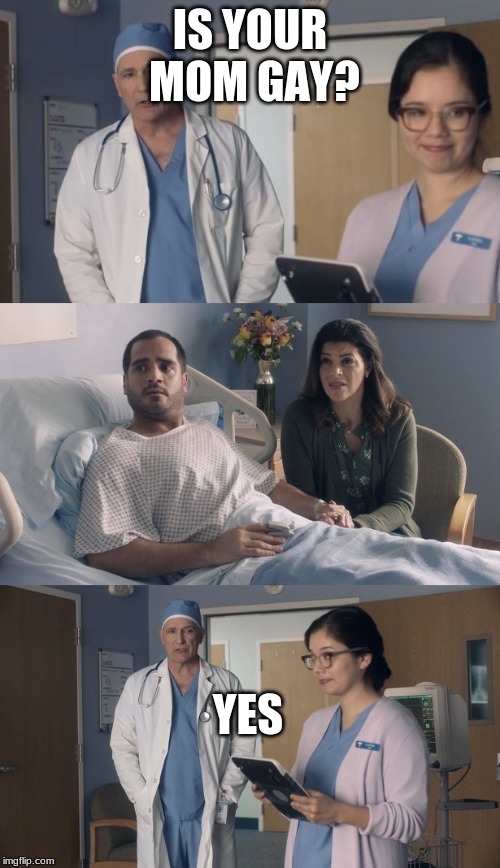 Just OK Surgeon commercial | IS YOUR MOM GAY? YES | image tagged in just ok surgeon commercial | made w/ Imgflip meme maker