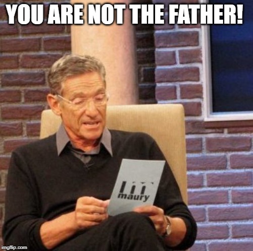 Maury Lie Detector Meme | YOU ARE NOT THE FATHER! | image tagged in memes,maury lie detector | made w/ Imgflip meme maker