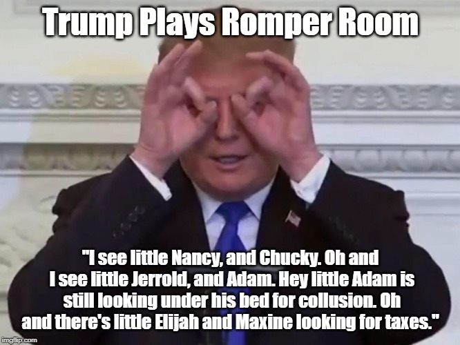 Trump Plays Romper Room | Trump Plays Romper Room; "I see little Nancy, and Chucky. Oh and I see little Jerrold, and Adam. Hey little Adam is still looking under his bed for collusion. Oh and there's little Elijah and Maxine looking for taxes." | image tagged in trump pretend glasses | made w/ Imgflip meme maker