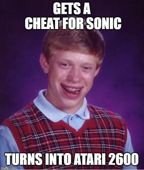 Bad Luck Brian Meme | GETS A CHEAT FOR SONIC TURNS INTO ATARI 2600 | image tagged in memes,bad luck brian | made w/ Imgflip meme maker