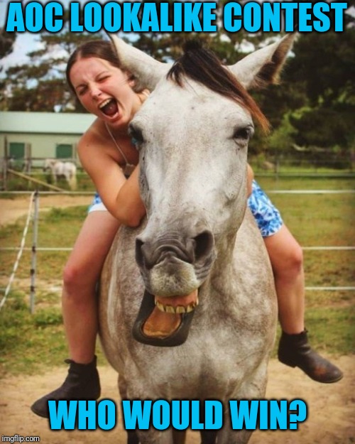 Sometimes old jokes are still funny! | AOC LOOKALIKE CONTEST; WHO WOULD WIN? | image tagged in aoc | made w/ Imgflip meme maker