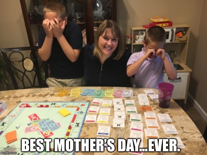 Mother’s Day Monopoly | BEST MOTHER’S DAY...EVER. | image tagged in monopoly,mothers day | made w/ Imgflip meme maker