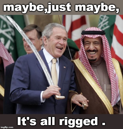 with costumes and showmanship the stupid are easily  betrayed. | maybe,just maybe, It's all rigged . | image tagged in politicans,arabs,censorship,bush,meme,the devil | made w/ Imgflip meme maker