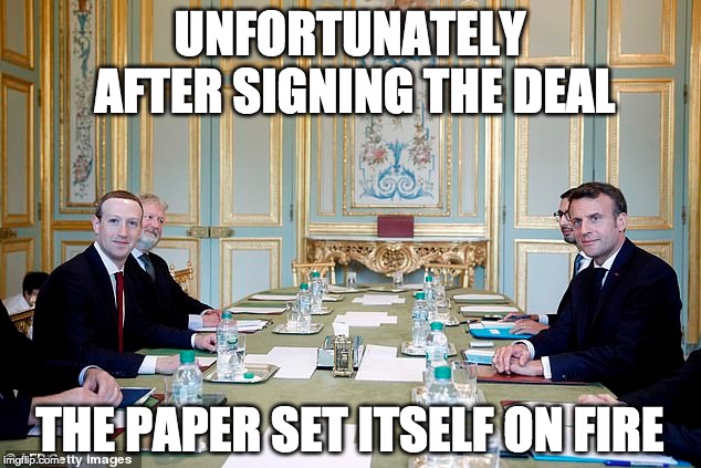 UNFORTUNATELY AFTER SIGNING THE DEAL; THE PAPER SET ITSELF ON FIRE | image tagged in zuckerberg,macron | made w/ Imgflip meme maker