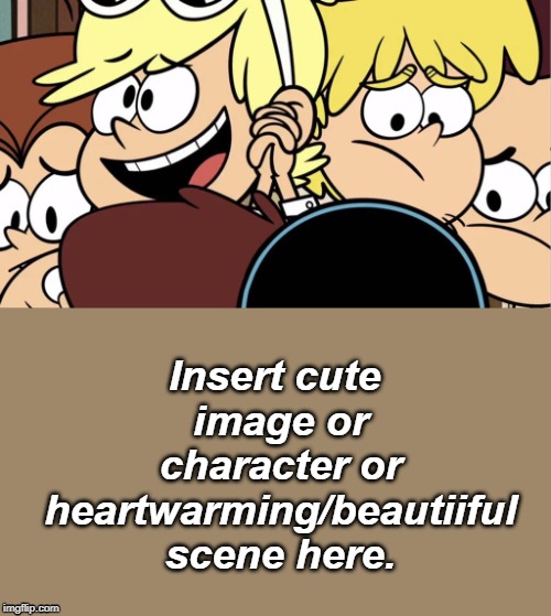 Loni Loves (blank) | Insert cute image or character or heartwarming/beautiiful scene here. | image tagged in the loud house | made w/ Imgflip meme maker