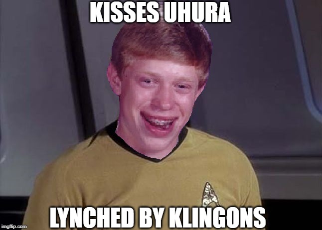 Poor Captain Brian... | KISSES UHURA; LYNCHED BY KLINGONS | image tagged in star trek brian | made w/ Imgflip meme maker