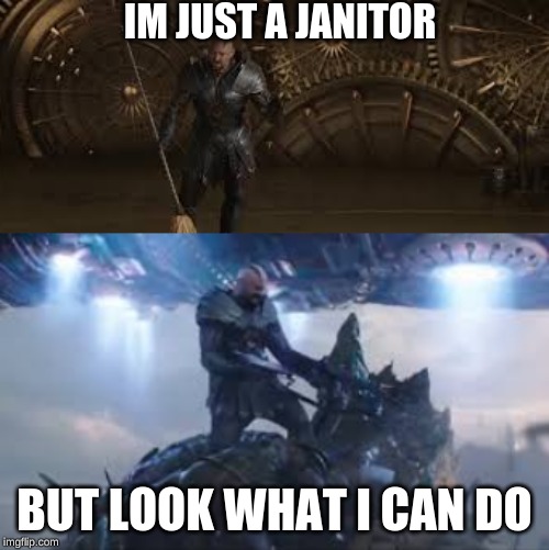 IM JUST A JANITOR; BUT LOOK WHAT I CAN DO | image tagged in im just a janitor | made w/ Imgflip meme maker