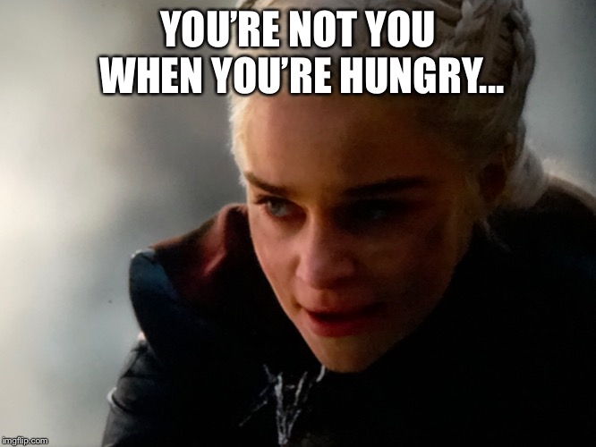 Snickers saves cities | YOU’RE NOT YOU WHEN YOU’RE HUNGRY... | image tagged in game of thrones,eat a snickers | made w/ Imgflip meme maker