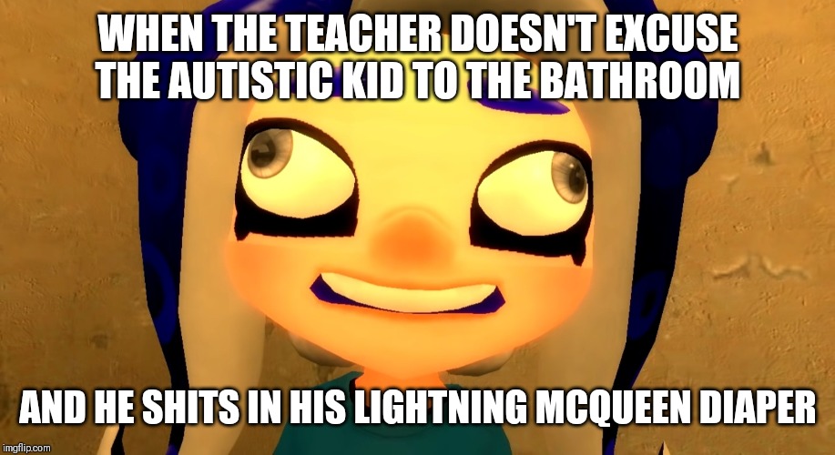 Special Ed Veemo | WHEN THE TEACHER DOESN'T EXCUSE THE AUTISTIC KID TO THE BATHROOM; AND HE SHITS IN HIS LIGHTNING MCQUEEN DIAPER | image tagged in special education | made w/ Imgflip meme maker