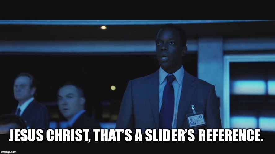 Jason Bourne | JESUS CHRIST, THAT’S A SLIDER’S REFERENCE. | image tagged in jason bourne | made w/ Imgflip meme maker