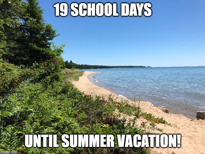 19 SCHOOL DAYS; UNTIL SUMMER VACATION! | made w/ Imgflip meme maker