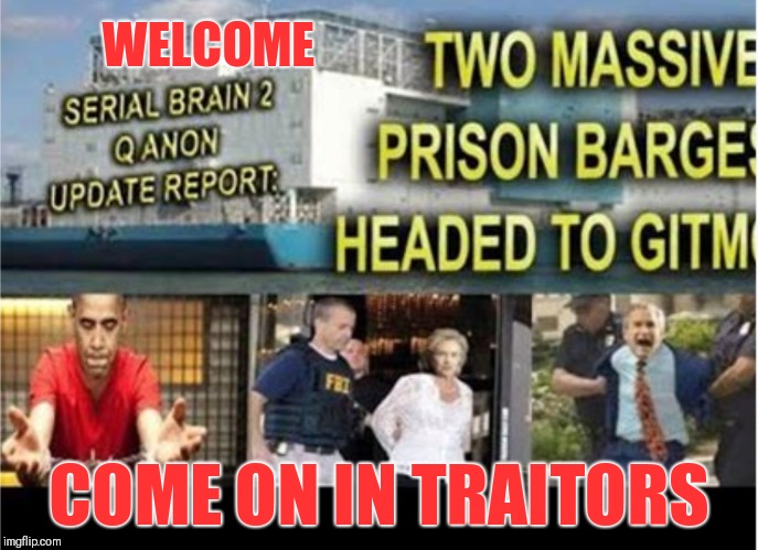 Gitmo is open! Traitors come on in....you first Comey! | WELCOME; COME ON IN TRAITORS | image tagged in doors are open come on in traitors,traitors,deepstaters,corrupt,globalist puppets,qanon | made w/ Imgflip meme maker