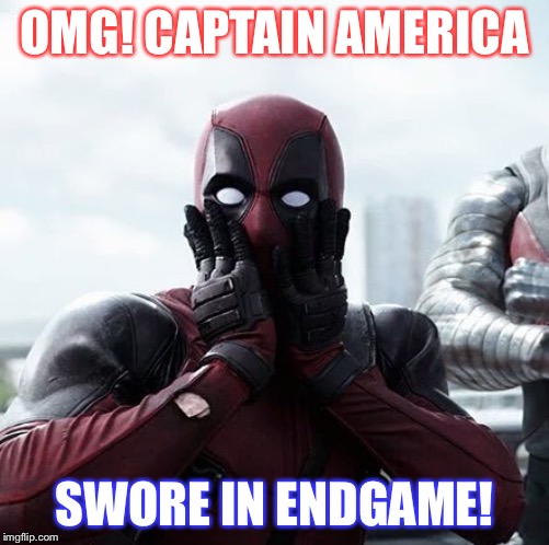 Deadpool Surprised | OMG! CAPTAIN AMERICA; SWORE IN ENDGAME! | image tagged in memes,deadpool surprised | made w/ Imgflip meme maker