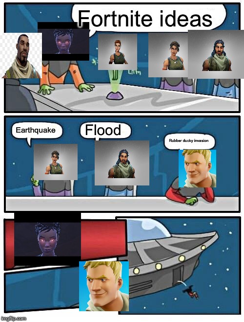Alien Meeting Suggestion | Fortnite ideas; Flood; Earthquake; Rubber ducky invasion | image tagged in memes,alien meeting suggestion | made w/ Imgflip meme maker