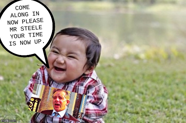 #FISA | COME ALONG IN NOW PLEASE MR STEELE YOUR TIME IS NOW UP. | image tagged in memes,evil toddler,the great awakening,qanon,the most interesting dog in the world,police pull over | made w/ Imgflip meme maker
