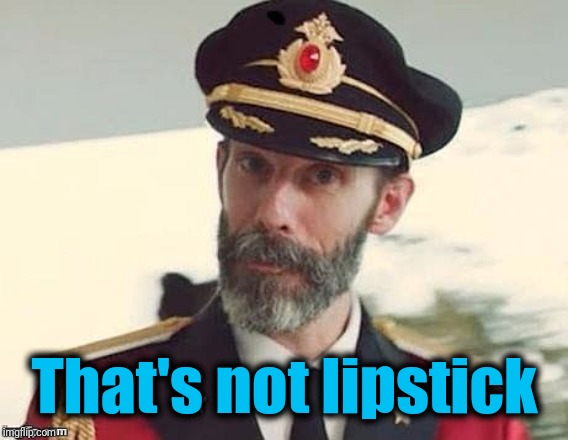 Captain Obvious | That's not lipstick | image tagged in captain obvious | made w/ Imgflip meme maker