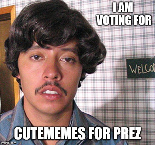 Vote for Pedro  | I AM VOTING FOR CUTEMEMES FOR PREZ | image tagged in vote for pedro | made w/ Imgflip meme maker