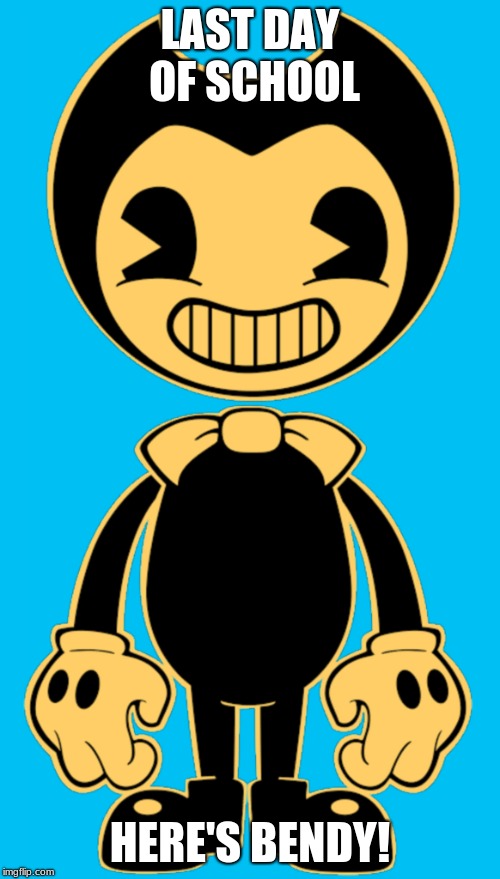 smile bendy! | LAST DAY OF SCHOOL; HERE'S BENDY! | image tagged in smile bendy | made w/ Imgflip meme maker