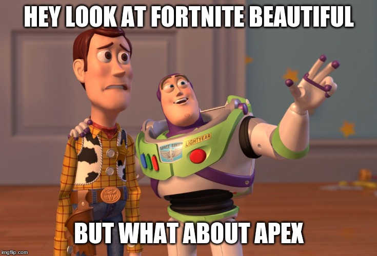 X, X Everywhere | HEY LOOK AT FORTNITE BEAUTIFUL; BUT WHAT ABOUT APEX | image tagged in memes,x x everywhere | made w/ Imgflip meme maker