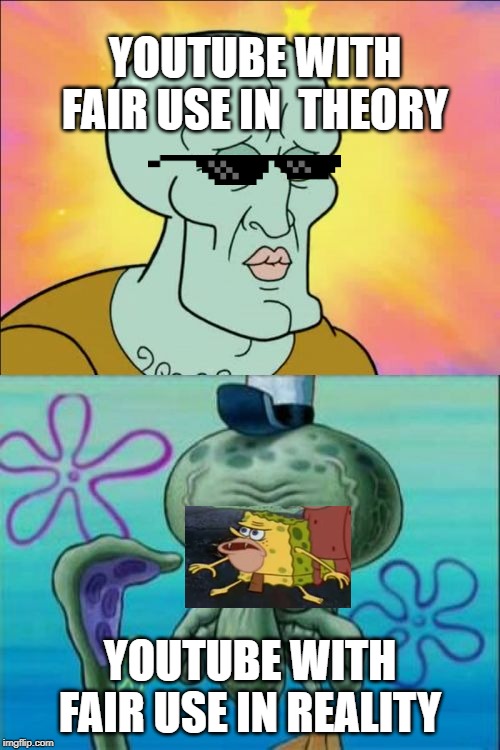 Squidward Meme | YOUTUBE WITH FAIR USE IN  THEORY; YOUTUBE WITH FAIR USE IN REALITY | image tagged in memes,squidward | made w/ Imgflip meme maker
