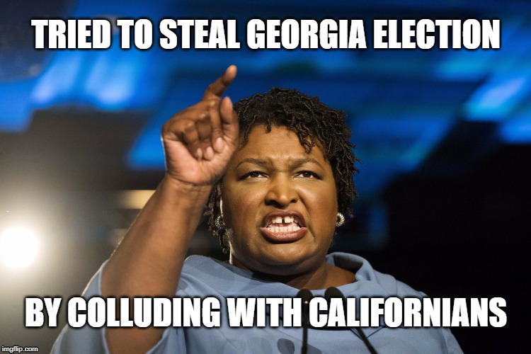 Collusion with California | TRIED TO STEAL GEORGIA ELECTION; BY COLLUDING WITH CALIFORNIANS | image tagged in stacey abrams,collusion,democrat,trump,georgia | made w/ Imgflip meme maker
