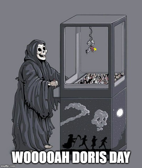 Grim Reaper Claw Machine | WOOOOAH DORIS DAY | image tagged in grim reaper claw machine | made w/ Imgflip meme maker