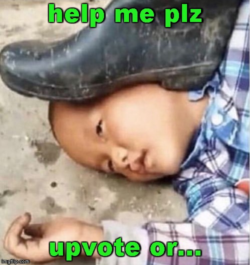 help me plz upvote or... | made w/ Imgflip meme maker