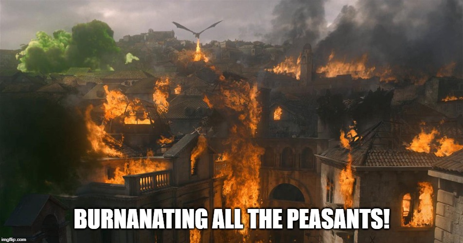 Drogon was a Man! | BURNANATING ALL THE PEASANTS! | image tagged in got,trogdor,burnanating,game of thrones | made w/ Imgflip meme maker